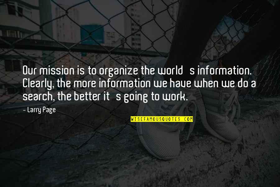 Larry Page Quotes By Larry Page: Our mission is to organize the world's information.