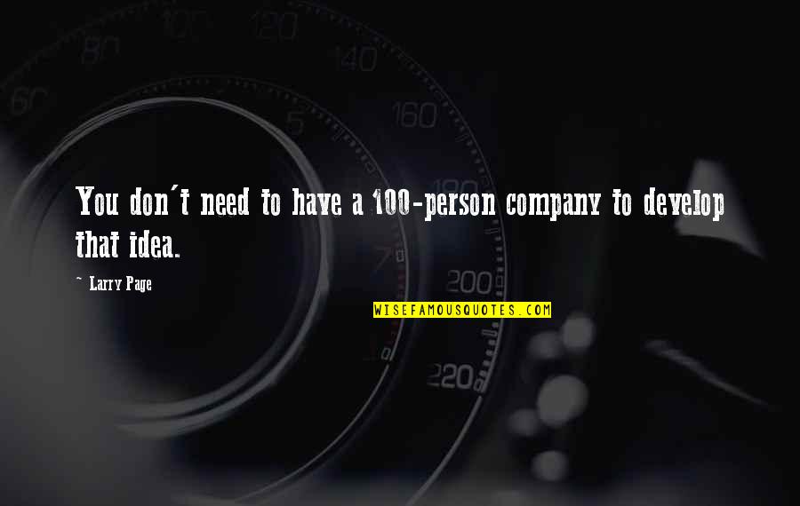 Larry Page Quotes By Larry Page: You don't need to have a 100-person company