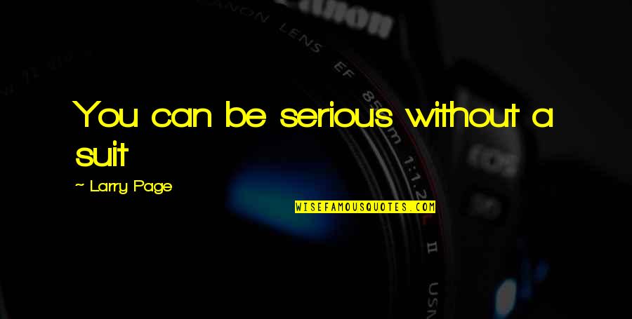 Larry Page Quotes By Larry Page: You can be serious without a suit