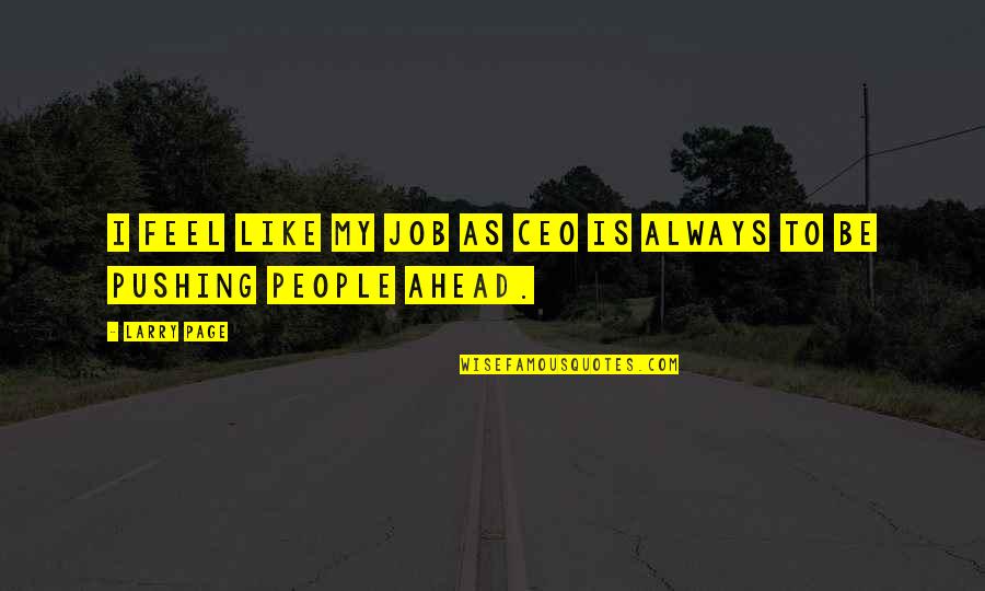 Larry Page Quotes By Larry Page: I feel like my job as CEO is
