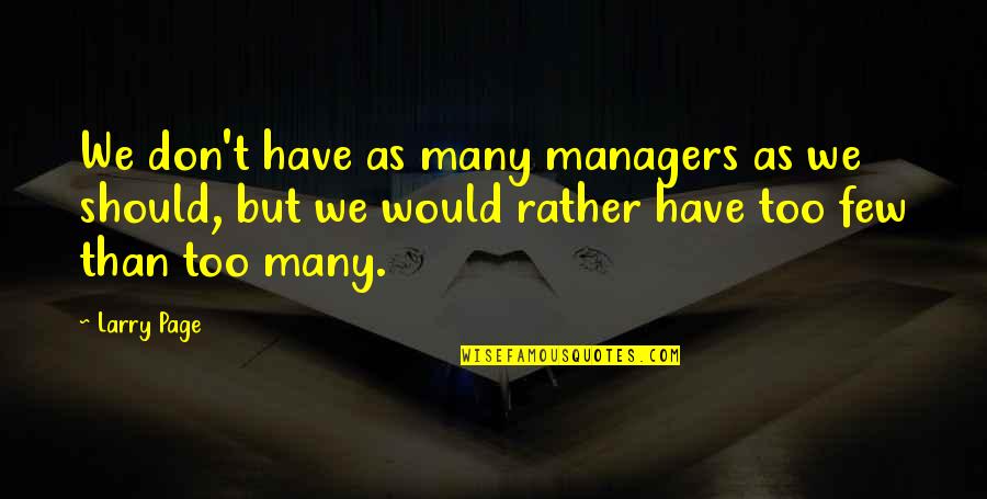 Larry Page Quotes By Larry Page: We don't have as many managers as we
