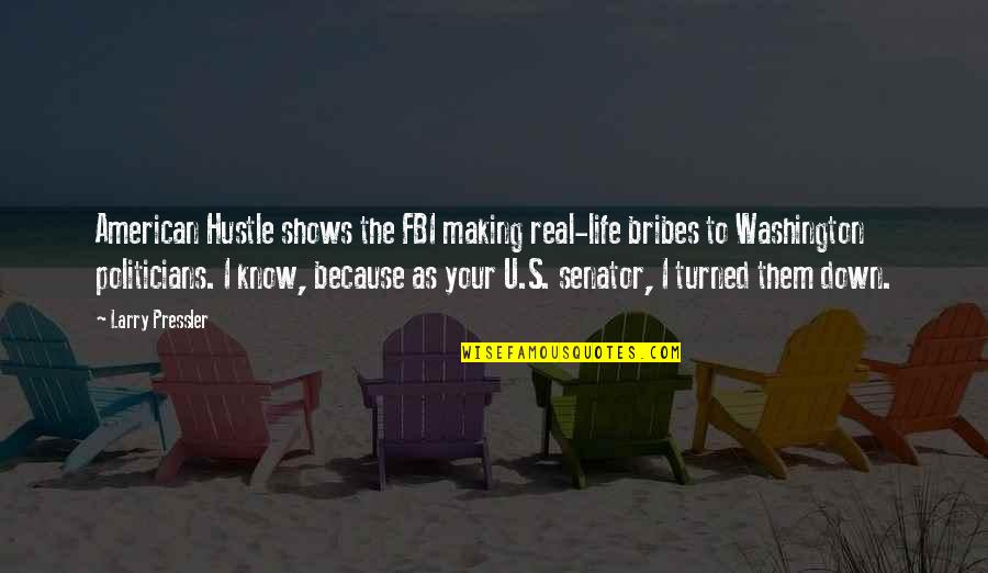Larry Pressler Quotes By Larry Pressler: American Hustle shows the FBI making real-life bribes