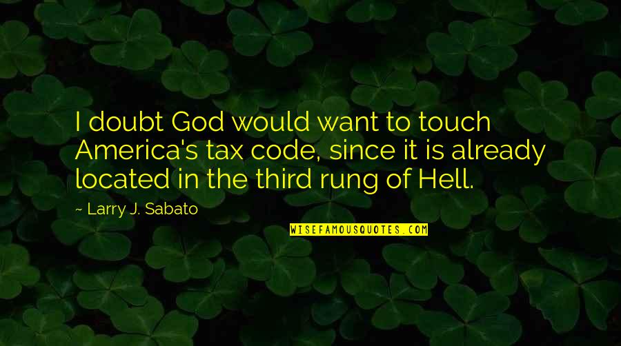 Larry Sabato Quotes By Larry J. Sabato: I doubt God would want to touch America's Larry Sabato Quotes By Larry J. Sabato: I doubt God would want to touch America's
