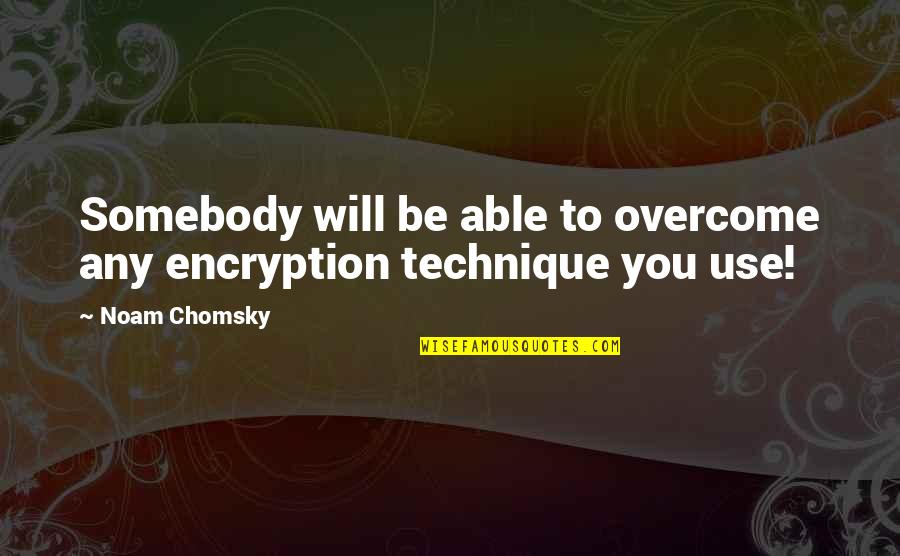 Larry Sizemore Quotes By Noam Chomsky: Somebody will be able to overcome any encryption