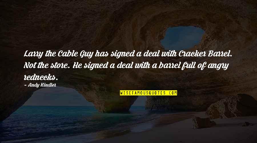 Larry The Cable Quotes By Andy Kindler: Larry the Cable Guy has signed a deal Larry The Cable Quotes By Andy Kindler: Larry the Cable Guy has signed a deal