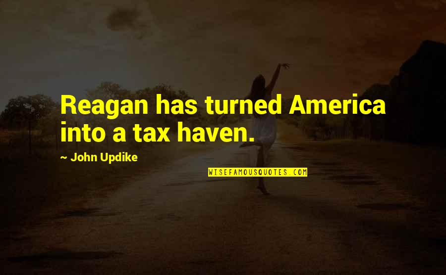 Larry Vickers Quotes By John Updike: Reagan has turned America into a tax haven.