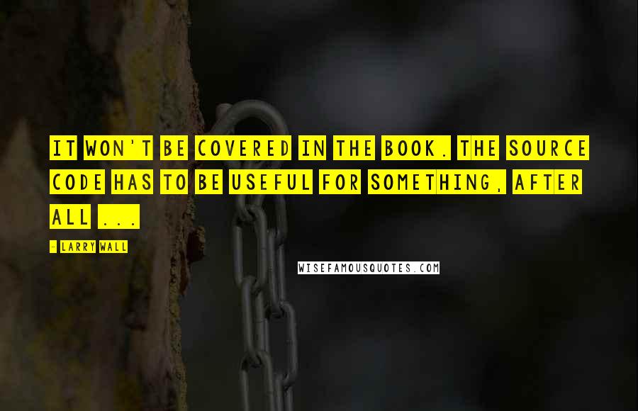 Larry Wall quotes: It won't be covered in the book. The source code has to be useful for something, after all ...