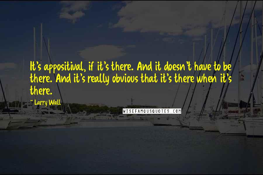 Larry Wall quotes: It's appositival, if it's there. And it doesn't have to be there. And it's really obvious that it's there when it's there.