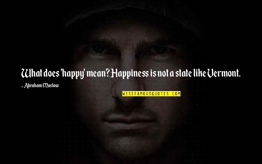Larry Walters Quotes By Abraham Maslow: What does 'happy' mean? Happiness is not a