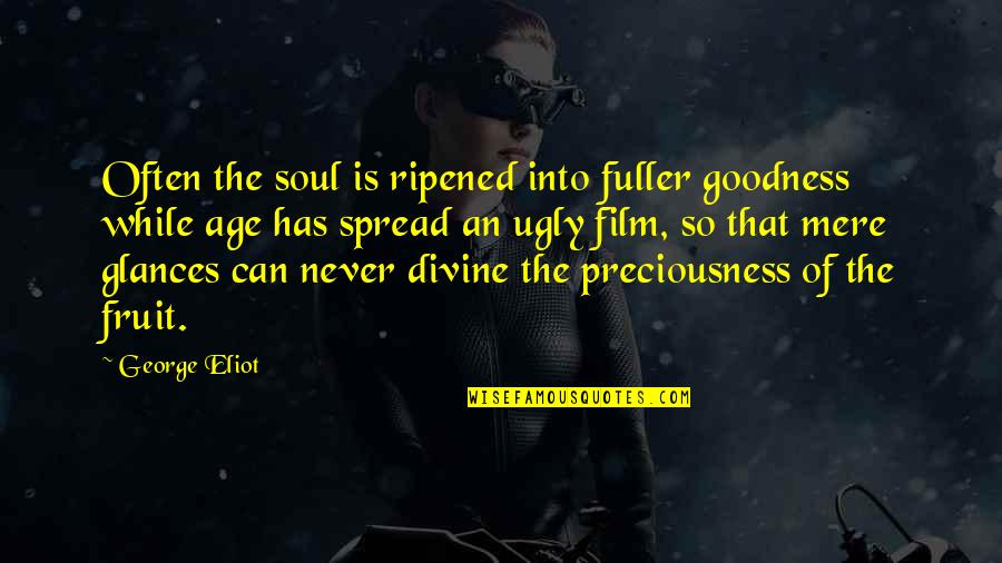 Larry Winters Quotes By George Eliot: Often the soul is ripened into fuller goodness