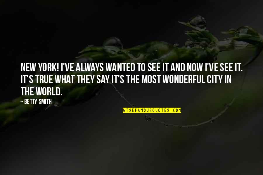 Larrymore Norfolk Quotes By Betty Smith: New York! I've always wanted to see it