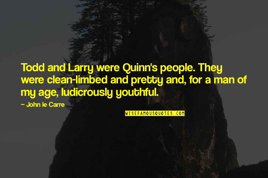 Larry's Quotes By John Le Carre: Todd and Larry were Quinn's people. They were