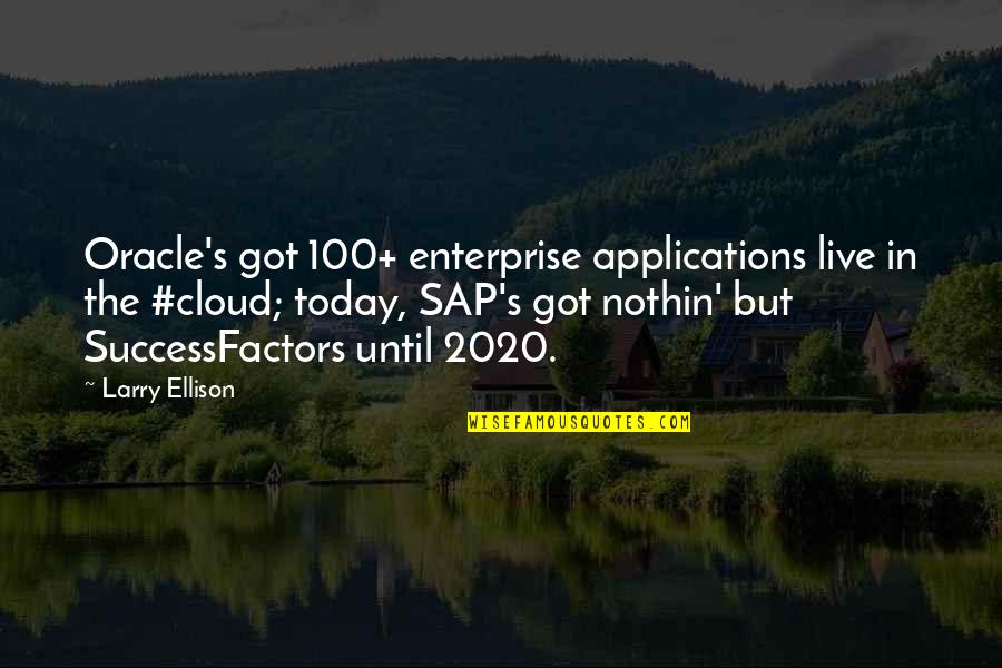 Larry's Quotes By Larry Ellison: Oracle's got 100+ enterprise applications live in the