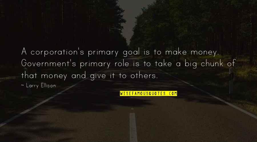 Larry's Quotes By Larry Ellison: A corporation's primary goal is to make money.