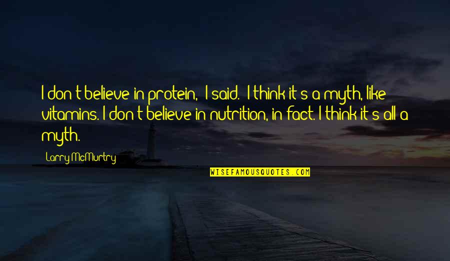 Larry's Quotes By Larry McMurtry: I don't believe in protein," I said. "I