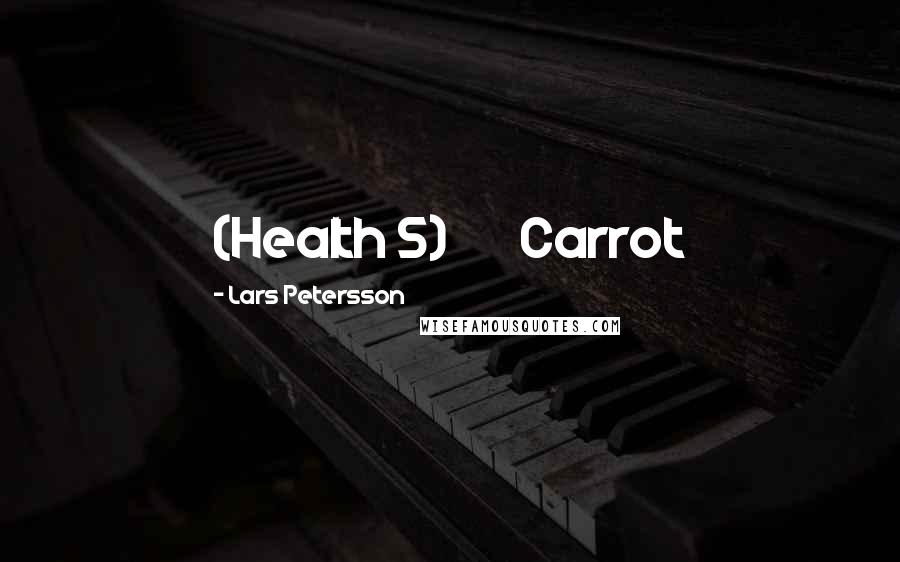 Lars Petersson quotes: (Health 5) Carrot