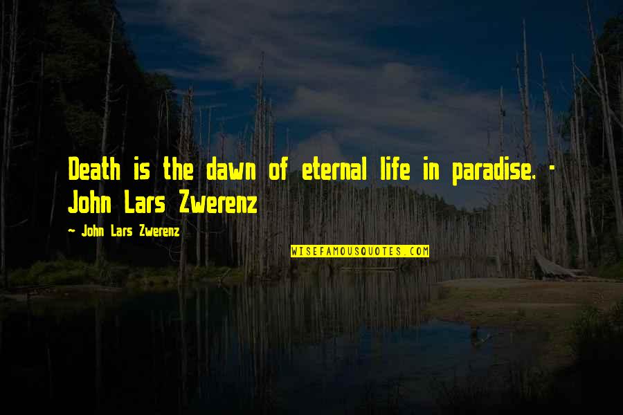 Lars Quotes By John Lars Zwerenz: Death is the dawn of eternal life in