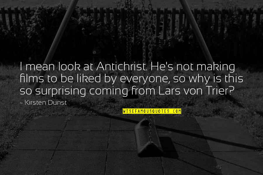 Lars Quotes By Kirsten Dunst: I mean look at Antichrist. He's not making