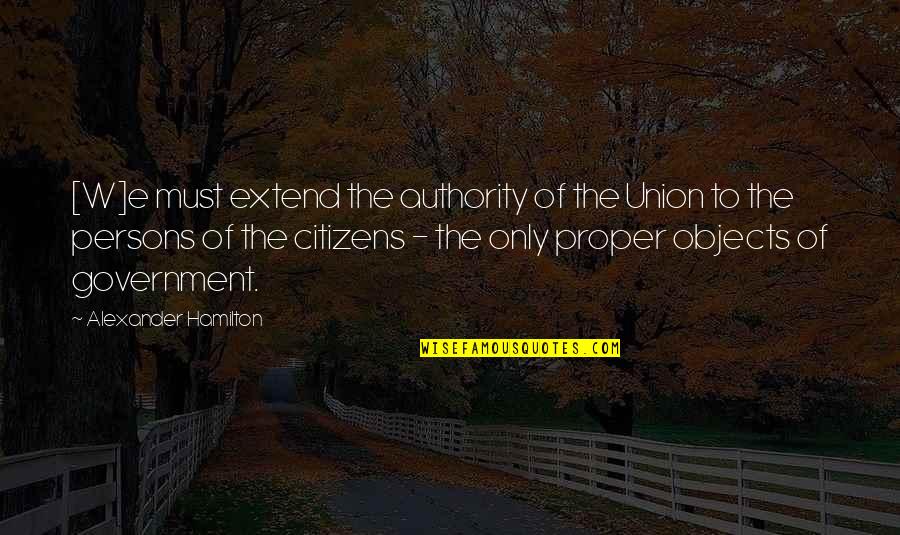 Larsa Ferrinas Solidor Quotes By Alexander Hamilton: [W]e must extend the authority of the Union