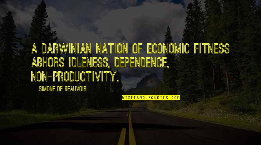 Larsen Insurance Quotes By Simone De Beauvoir: A Darwinian nation of economic fitness abhors idleness, Larsen Insurance Quotes By Simone De Beauvoir: A Darwinian nation of economic fitness abhors idleness,