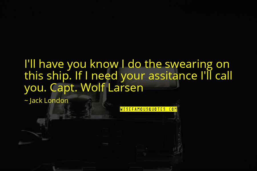 Larsen Quotes By Jack London: I'll have you know I do the swearing