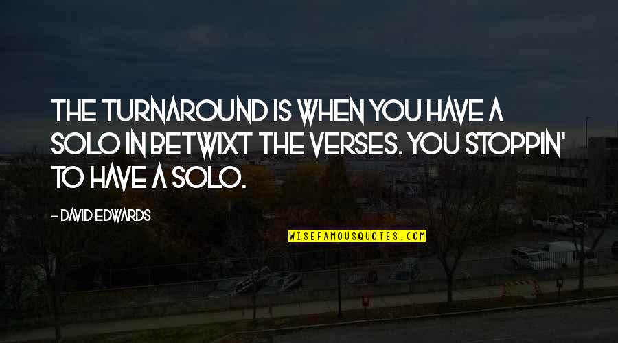 Larsens Marine Quotes By David Edwards: The turnaround is when you have a solo Larsens Marine Quotes By David Edwards: The turnaround is when you have a solo