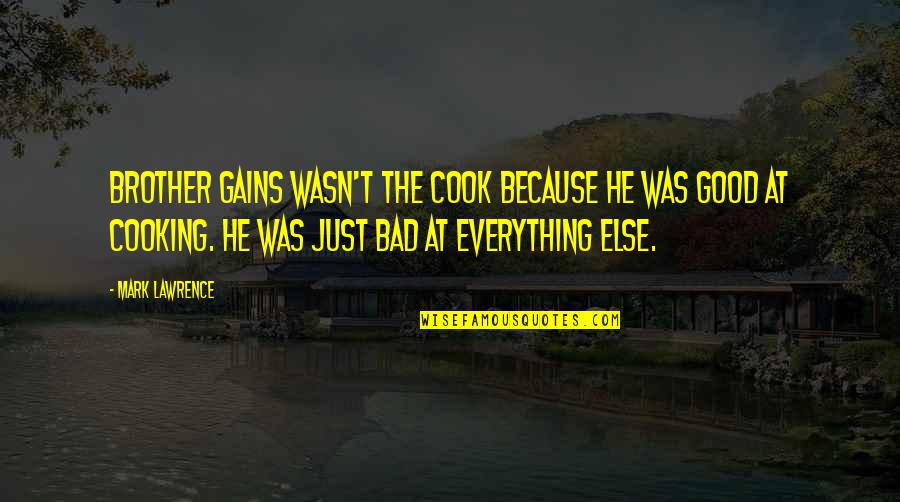Larsens Marine Quotes By Mark Lawrence: Brother Gains wasn't the cook because he was Larsens Marine Quotes By Mark Lawrence: Brother Gains wasn't the cook because he was