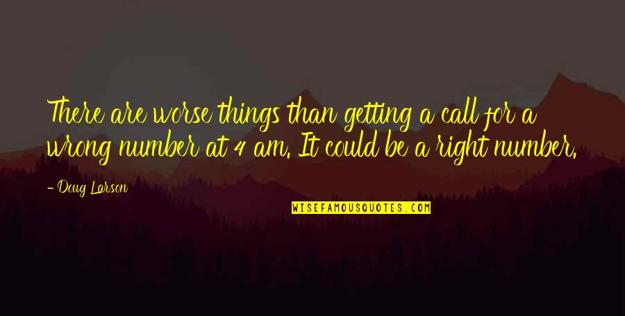 Larson's Quotes By Doug Larson: There are worse things than getting a call