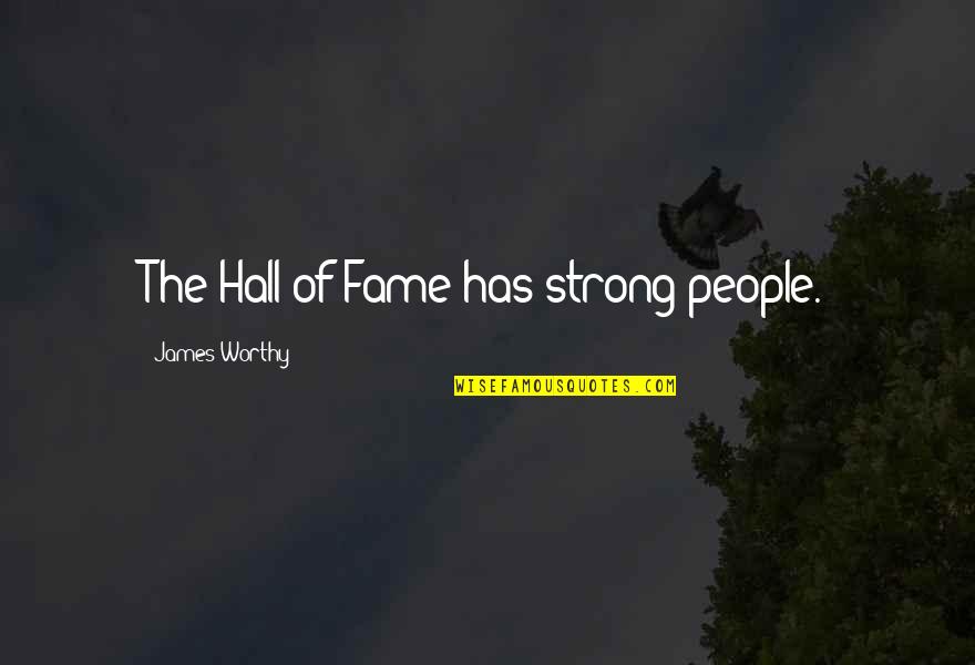 Larssen Quotes By James Worthy: The Hall of Fame has strong people. Larssen Quotes By James Worthy: The Hall of Fame has strong people.