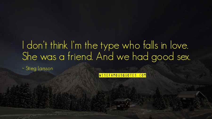 Larsson Love Quotes By Stieg Larsson: I don't think I'm the type who falls