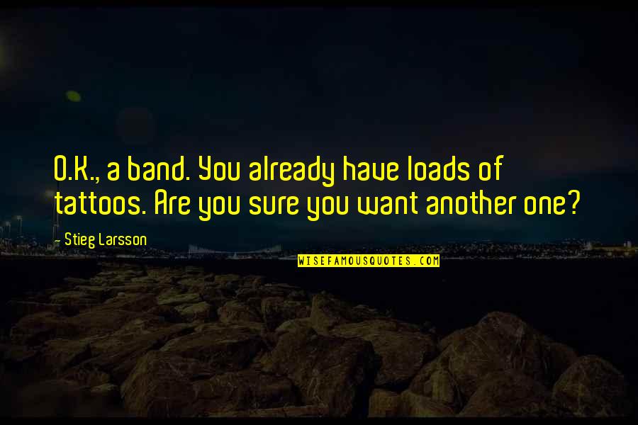 Larsson Quotes By Stieg Larsson: O.K., a band. You already have loads of