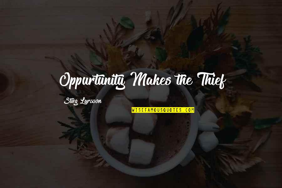 Larsson Quotes By Stieg Larsson: Oppurtunity Makes the Thief Larsson Quotes By Stieg Larsson: Oppurtunity Makes the Thief