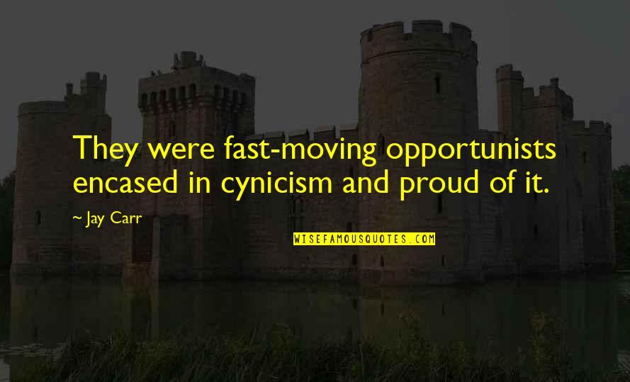 Larst Episode Quotes By Jay Carr: They were fast-moving opportunists encased in cynicism and