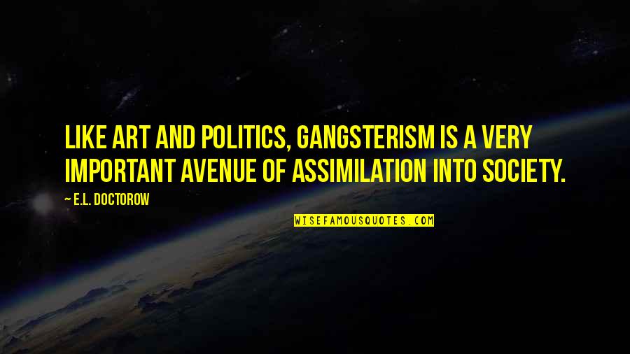 L'art Quotes By E.L. Doctorow: Like art and politics, gangsterism is a very