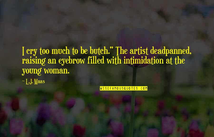 L'art Quotes By L.J. Maas: I cry too much to be butch." The