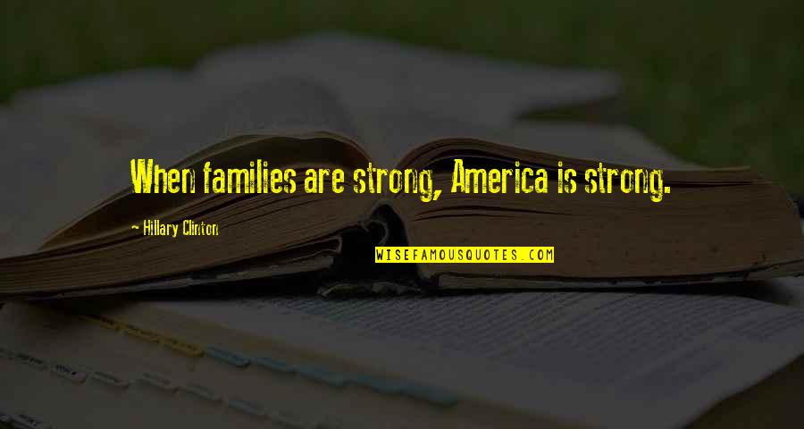 L'arte Di Vincere Quotes By Hillary Clinton: When families are strong, America is strong.