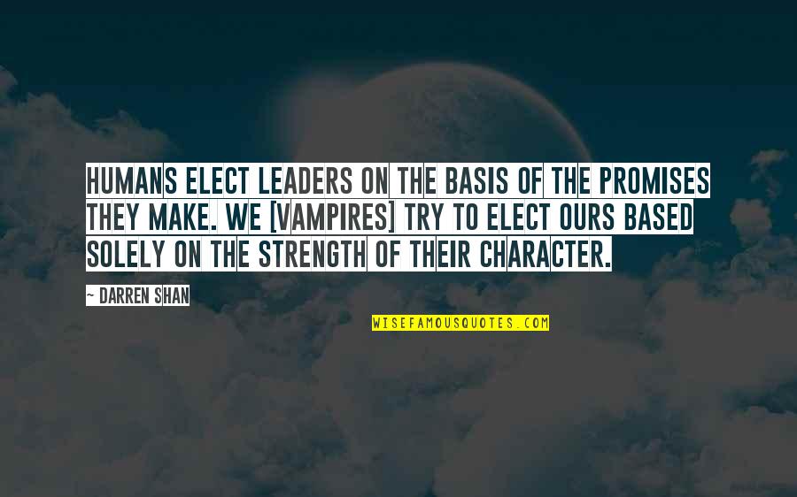Larten Quotes By Darren Shan: Humans elect leaders on the basis of the