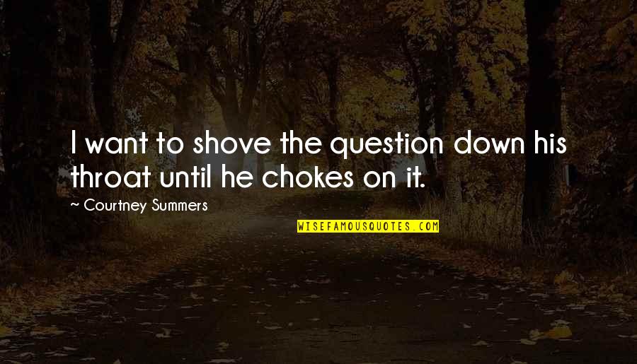 Lartigaud Quotes By Courtney Summers: I want to shove the question down his