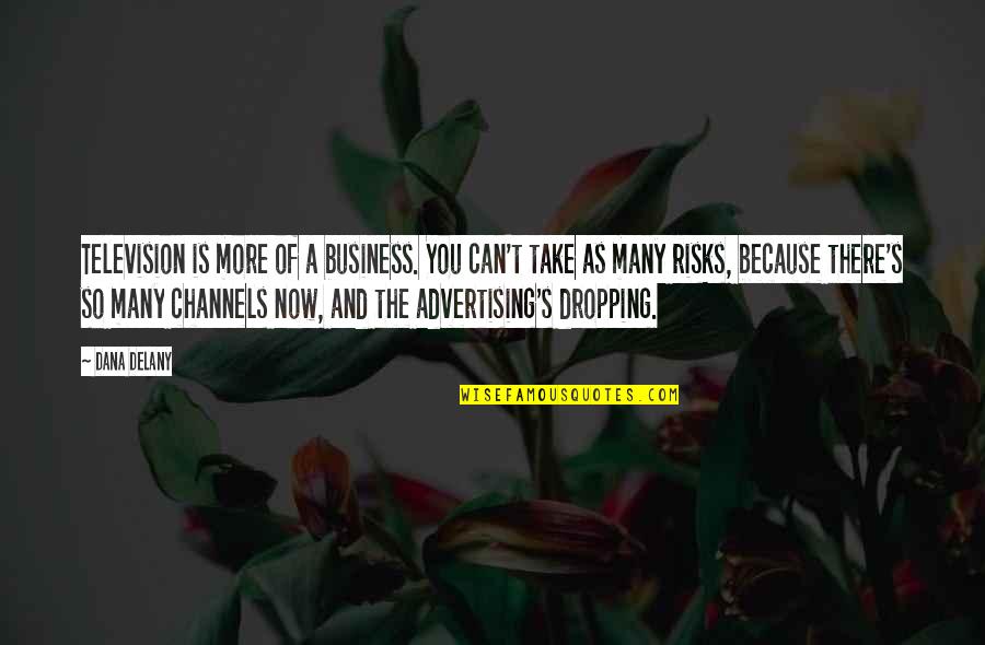 Lartigues Fresh Quotes By Dana Delany: Television is more of a business. You can't Lartigues Fresh Quotes By Dana Delany: Television is more of a business. You can't
