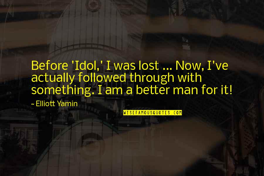 Lartin Quotes By Elliott Yamin: Before 'Idol,' I was lost ... Now, I've