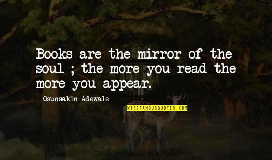 Lartin Quotes By Osunsakin Adewale: Books are the mirror of the soul ;