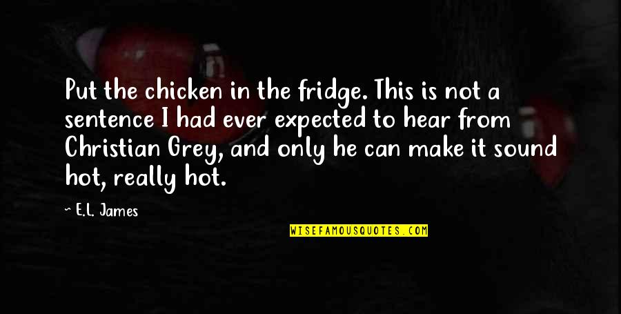 Lartista Golders Quotes By E.L. James: Put the chicken in the fridge. This is