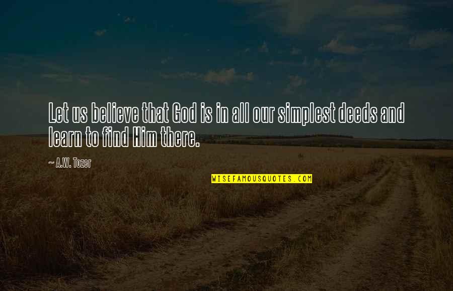 Larue Quotes By A.W. Tozer: Let us believe that God is in all