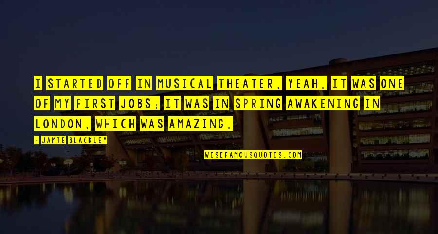 Larue Quotes By Jamie Blackley: I started off in musical theater, yeah. It