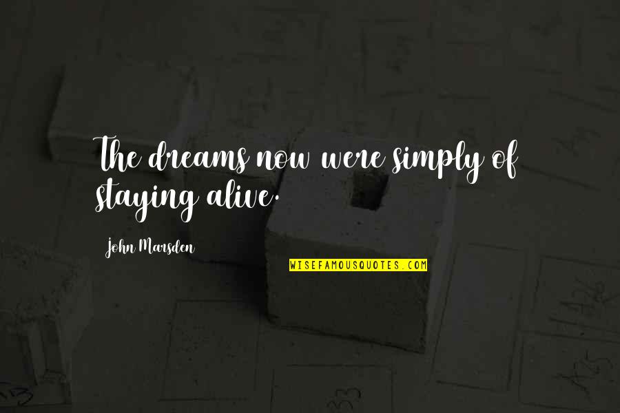 Larue Quotes By John Marsden: The dreams now were simply of staying alive. Larue Quotes By John Marsden: The dreams now were simply of staying alive.