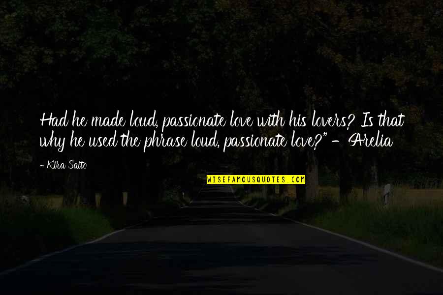 Larue Quotes By Kira Saito: Had he made loud, passionate love with his Larue Quotes By Kira Saito: Had he made loud, passionate love with his