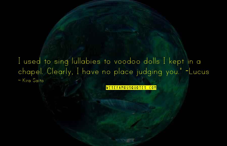 Larue Quotes By Kira Saito: I used to sing lullabies to voodoo dolls Larue Quotes By Kira Saito: I used to sing lullabies to voodoo dolls