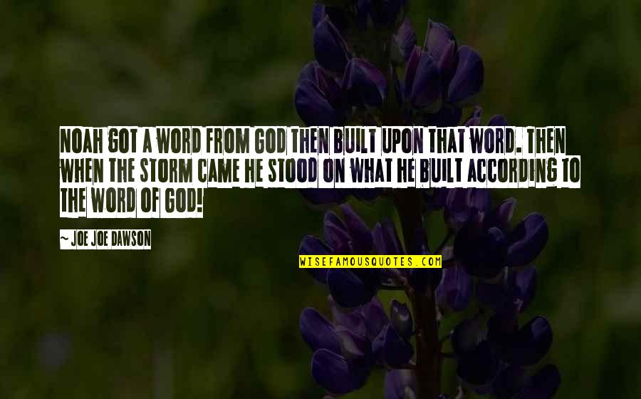 Laruelle Francois Quotes By Joe Joe Dawson: Noah got a word from God then built Laruelle Francois Quotes By Joe Joe Dawson: Noah got a word from God then built