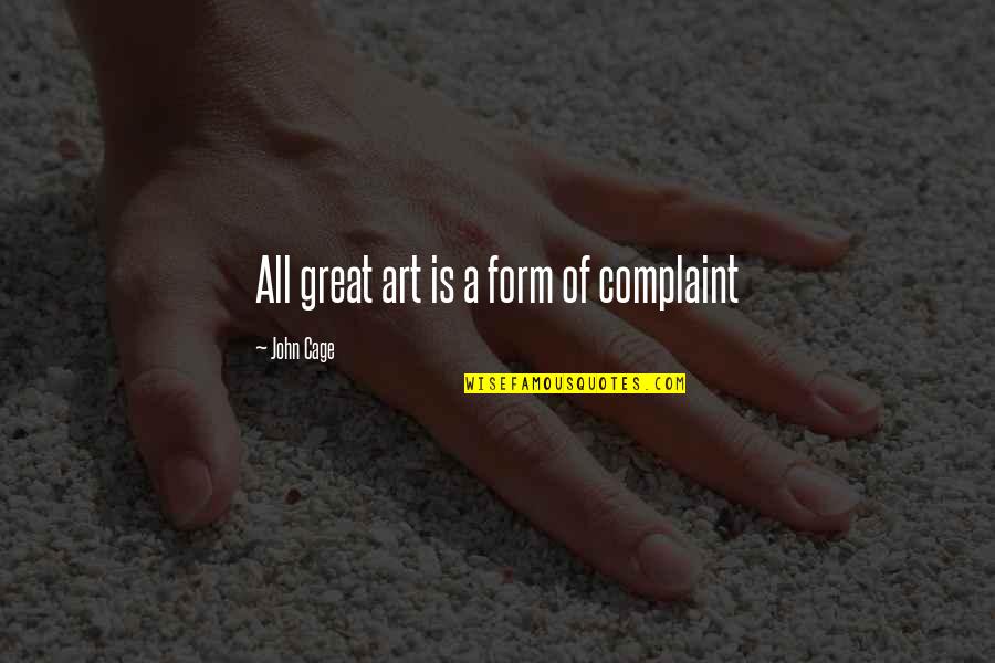 Laruelle Francois Quotes By John Cage: All great art is a form of complaint