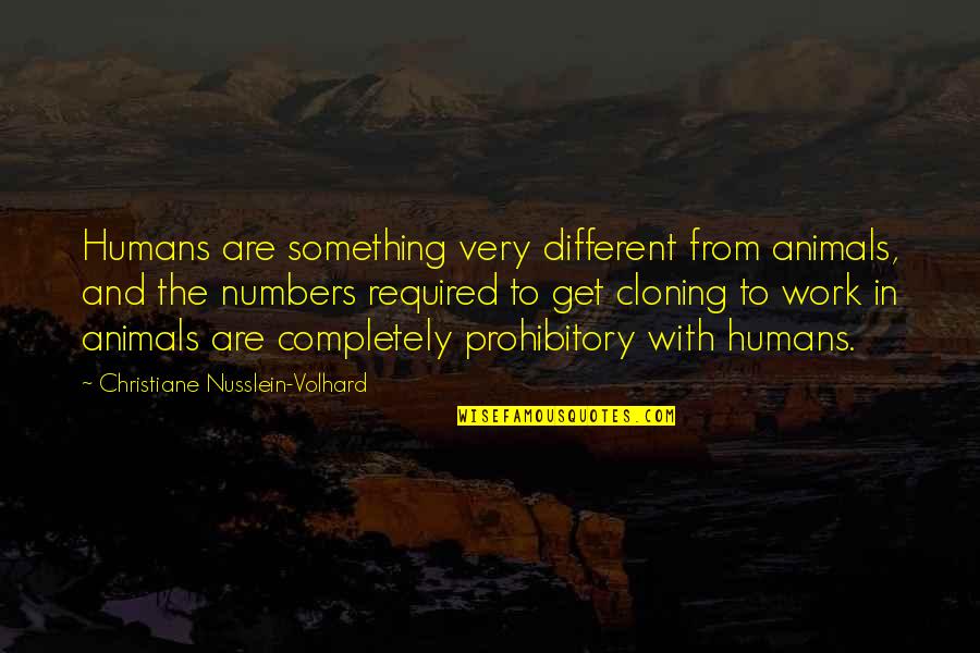 Laruen Diy Quotes By Christiane Nusslein-Volhard: Humans are something very different from animals, and Laruen Diy Quotes By Christiane Nusslein-Volhard: Humans are something very different from animals, and
